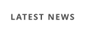 LATEST NEWS
